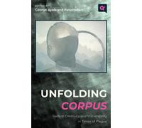 Unfolding Corpus : Radical Creativity and Vulnerability in Times of Plague