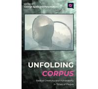 Unfolding Corpus: Radical Creativity and Vulnerability in Times of Plague (Q Public)
