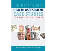 Unfolding Health Assessment Case Studies for the Student Nurse