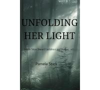 UNFOLDING HER LIGHT: Gentle Steps Toward Confidence and Healing