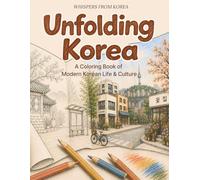 Unfolding Korea: A Coloring Book of Modern Korean Life & Culture (Whispers from Korea)