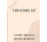 UNFOLDING ME: A journey through my thoughts and dreams