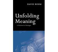 Unfolding Meaning: A Weekend of Dialogue with David Bohm