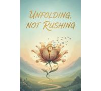 Unfolding, Not Rushing: Daily Pages for Presence, Patience, and Quiet Progress