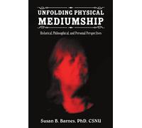 Unfolding Physical Mediumship: Historical, Philosophical, and Personal Perspectives
