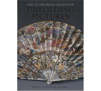 Unfolding Pictures: Fans in the Royal Collection by Jane Roberts (2005-10-24)