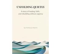 Unfolding Quietly: A Story of Healing, Faith, and Rebuilding After Control.