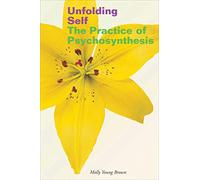 Unfolding Self: The Practice of Psychosynthesis
