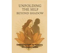 Unfolding the Self Beyond Shadow: Embracing light by meeting the depths within