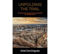 UNFOLDING THE TRAIL: Charting your course from exploration to Achievement