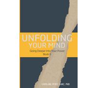 Unfolding Your Mind: Going Deeper Into Your Power