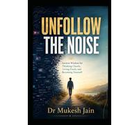 UNFOLLOW THE NOISE: Ancient Wisdom for Thinking Clearly, Living Freely and Becoming Yourself