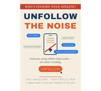 Unfollow The Noise: Feeding Your Athlete What Works - Not What's Trending