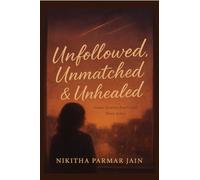 Unfollowed, Unmatched & Unhealed: Some stories don't end. They echo..