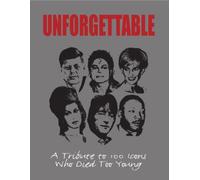 Unforgettable. A Tribute to 101 Icons Who Died Too Young