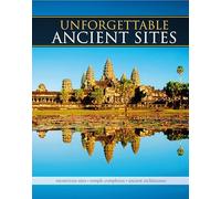 Unforgettable Ancient Sites: Mysterious Sites, Temple Complexes, Ancient Architecture