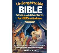 Unforgettable Bible Stories and Adventures for Kids at Bedtime-Old Testament: Transformative Faith-based Narratives to Inspire Faith, Foster Imagination, and Nurture Peaceful Sleep