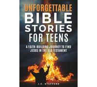 Unforgettable Bible Stories for Teens: A Faith Building Journey to Find Jesus in the Old Testament