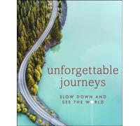 Unforgettable Journeys Slow down and see the world by DK Travel (Hardback Book)