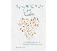 Unforgettable Quotes for Teachers: A Student Quotes Notebook of Memorable Sayings from Students