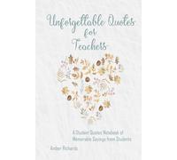 Unforgettable Quotes for Teachers: A Student Quotes Notebook of Memorable Sayings from Students
