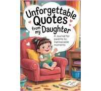 Unforgettable Quotes from My Daughter:: A Journal for Parents to Record Memorable Moments