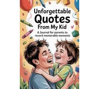 Unforgettable Quotes from My Kid: A Journal for Parents to Record Memorable Moments