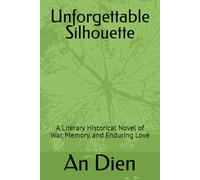 Unforgettable Silhouette: A Literary Historical Novel of War, Memory, and Enduring Love (After the War)