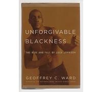 Unforgivable Blackness: The Rise and Fall of Jack Johnson