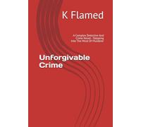 Unforgivable Crime: A Complex Detective And Crime Novel - Stepping Into The Mind Of Murderer (The Arthur Case Files)