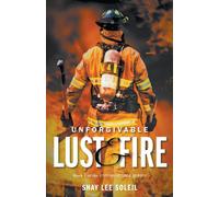 Unforgivable Lust & Fire : Book 1 of the Unforgivable Series