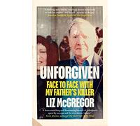 Unforgiven: Face to Face with my Father’s Killer