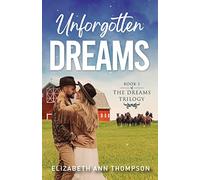 Unforgotten Dreams: A Clean Contemporary Cowboy Love Triangle Romance: 1 (Dreams Sweet Small Town Family Saga)
