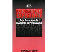Unformulated Experience : From Dissociation to Imagination in Psychoanalysis