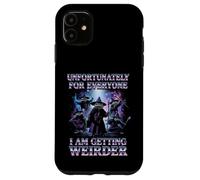 Unfortunately For Everyone I Am Getting Weirder Meme Case for iPhone 11
