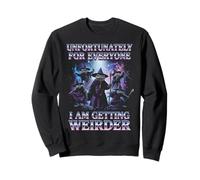 Unfortunately For Everyone I Am Getting Weirder Meme Sweatshirt