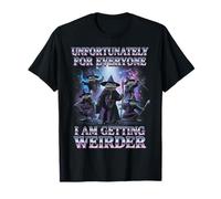 Unfortunately for Everyone I Am Getting Weirder Meme T-Shirt