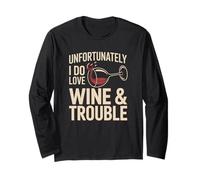 Unfortunately I Do Love Wine & Trouble Funny Wine Lover Long Sleeve T-Shirt