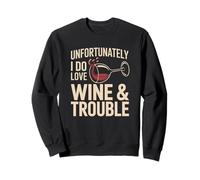 Unfortunately I Do Love Wine & Trouble Funny Wine Lover Sweatshirt