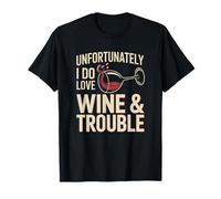 Unfortunately I Do Love Wine & Trouble Funny Wine Lover T-Shirt