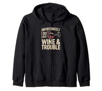 Unfortunately I Do Love Wine & Trouble Funny Wine Lover Zip Hoodie