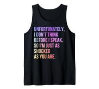 Unfortunately I Don't Think Before I Speak So I'm Just As Tank Top
