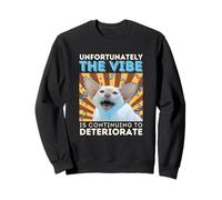 Unfortunately The Vibe Is Continuing To Deteriorate Cat Meme Sweatshirt