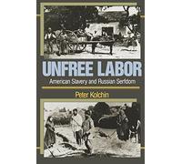 Unfree Labor: American Slavery and Russian Serfdom (Belknap Press)