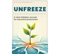 Unfreeze: A Task Initiation Journal for Executive Dysfunction - Build Your Personal System for Starting When Your ADHD Brain Won't (The ADHD Joy Architecture)