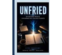 UNFRIED: 30-Second Resets for Burned-Out College Students (College Success Playbook Series)