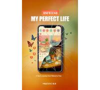 Unfriend My Perfect Life: A Teen's Journey from Filtered to Free