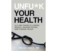 Unfu*k Your Health: A 21-Day Guide to Losing Weight, Gaining Focus, and Finding Peace
