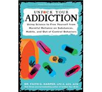 Unfuck Your Addiction: Using Science to Free Yourself From Harmful Reliance on Substances, Habits and Out of Control Behaviors (5-Minute Therapy)