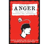Unfuck Your Anger: Using Science to Understand Frustration, Rage, and Forgiveness (5-Minute Therapy)